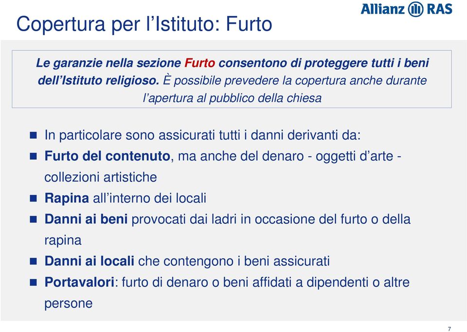 Furto del contenuto, ma anche del denaro - oggetti d arte - collezioni artistiche Rapina all interno dei locali Danni ai beni provocati dai