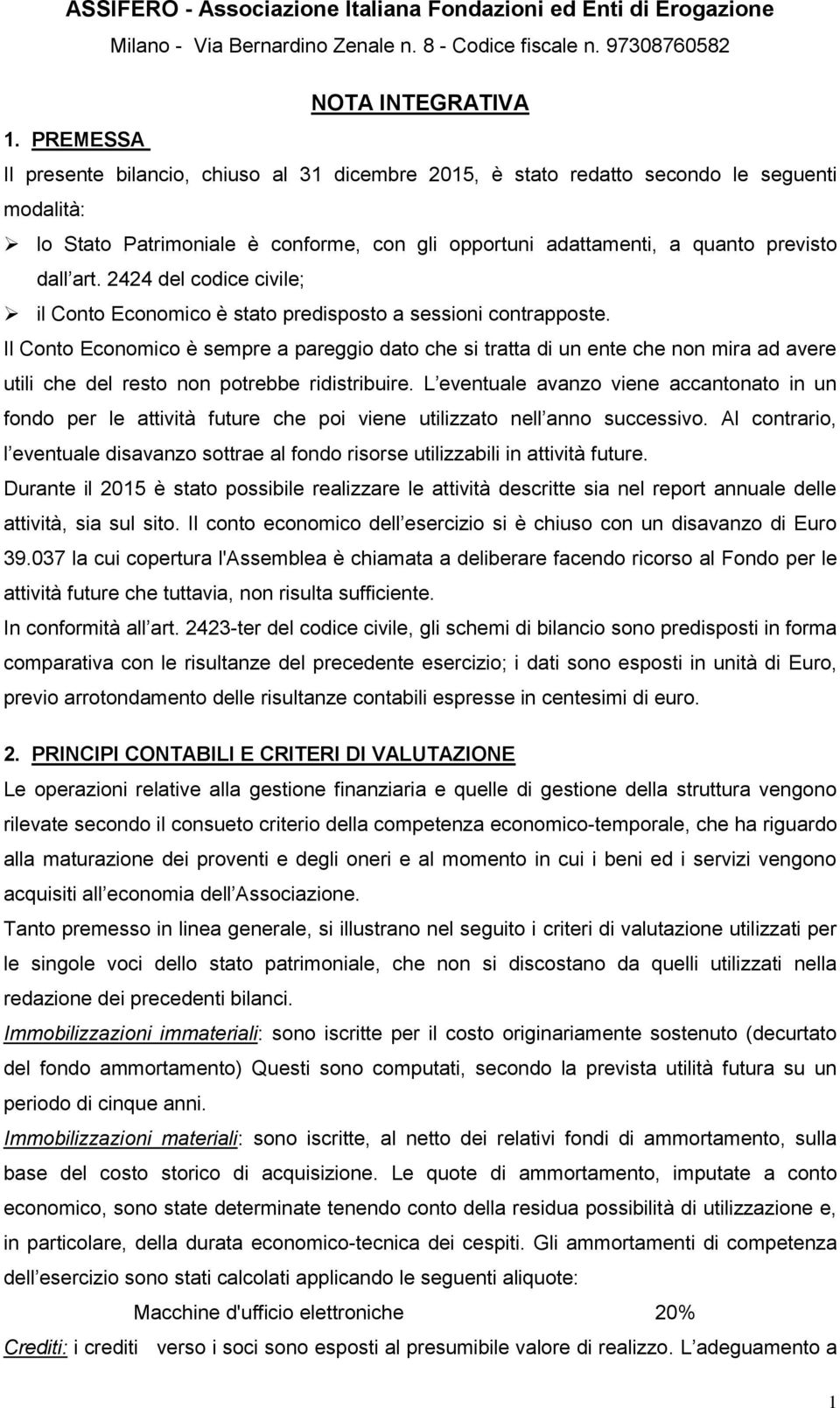 2424 del codice civile; il Conto Economico è stato predisposto a sessioni contrapposte.