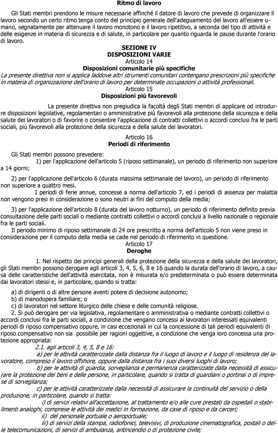 salute, in particolare per quanto riguarda le pause durante l'orario di lavoro.