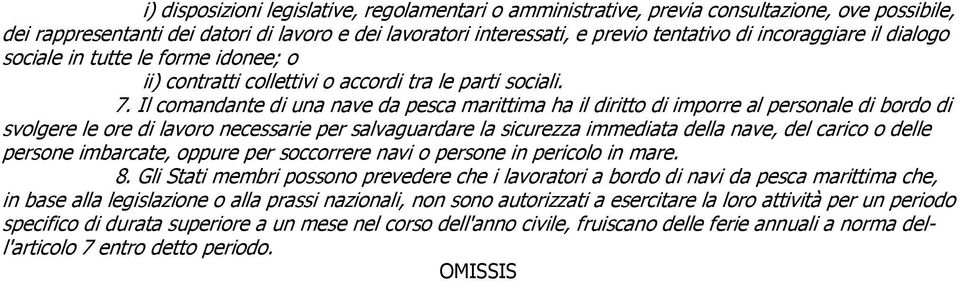 Il comandante di una nave da pesca marittima ha il diritto di imporre al personale di bordo di svolgere le ore di lavoro necessarie per salvaguardare la sicurezza immediata della nave, del carico o