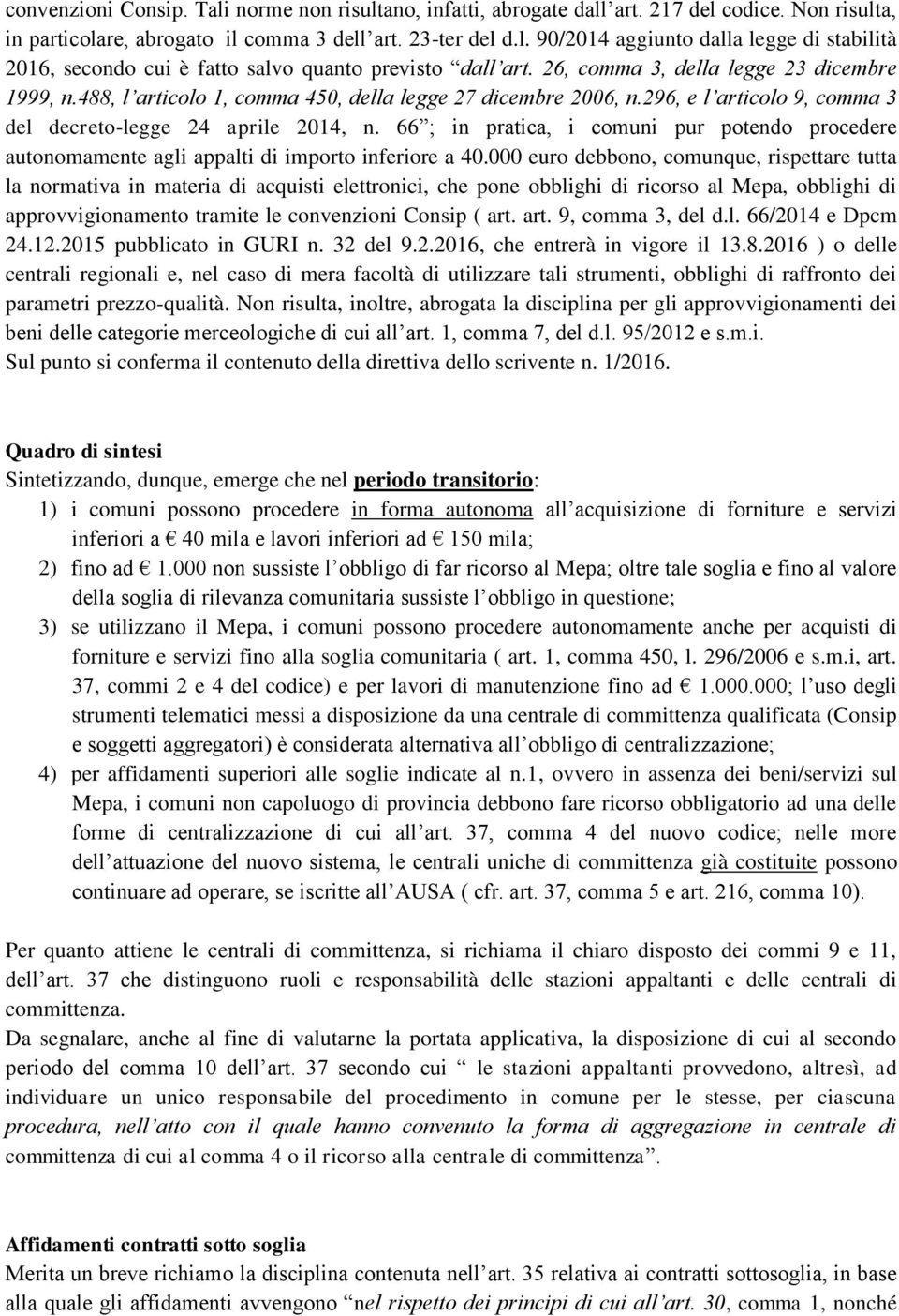 66 ; in pratica, i comuni pur potendo procedere autonomamente agli appalti di importo inferiore a 40.