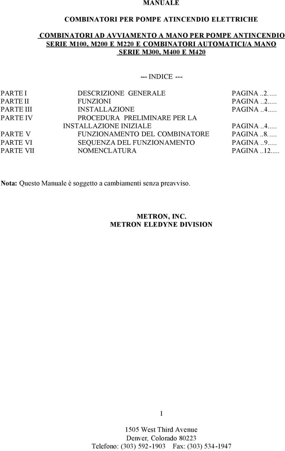 .4... PARTE V FUNZIONAMENTO DEL COMBINATORE PAGINA..8... PARTE VI SEQUENZA DEL FUNZIONAMENTO PAGINA..9... PARTE VII NOMENCLATURA PAGINA..12.