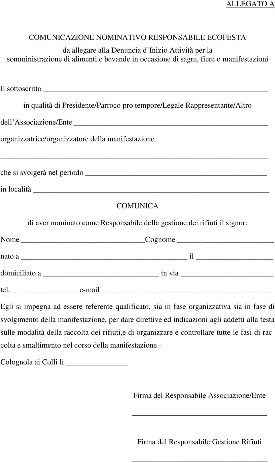 COMUNICA di aver nominato come Responsabile della gestione dei rifiuti il signor: Nome Cognome nato a il domiciliato a in via tel.