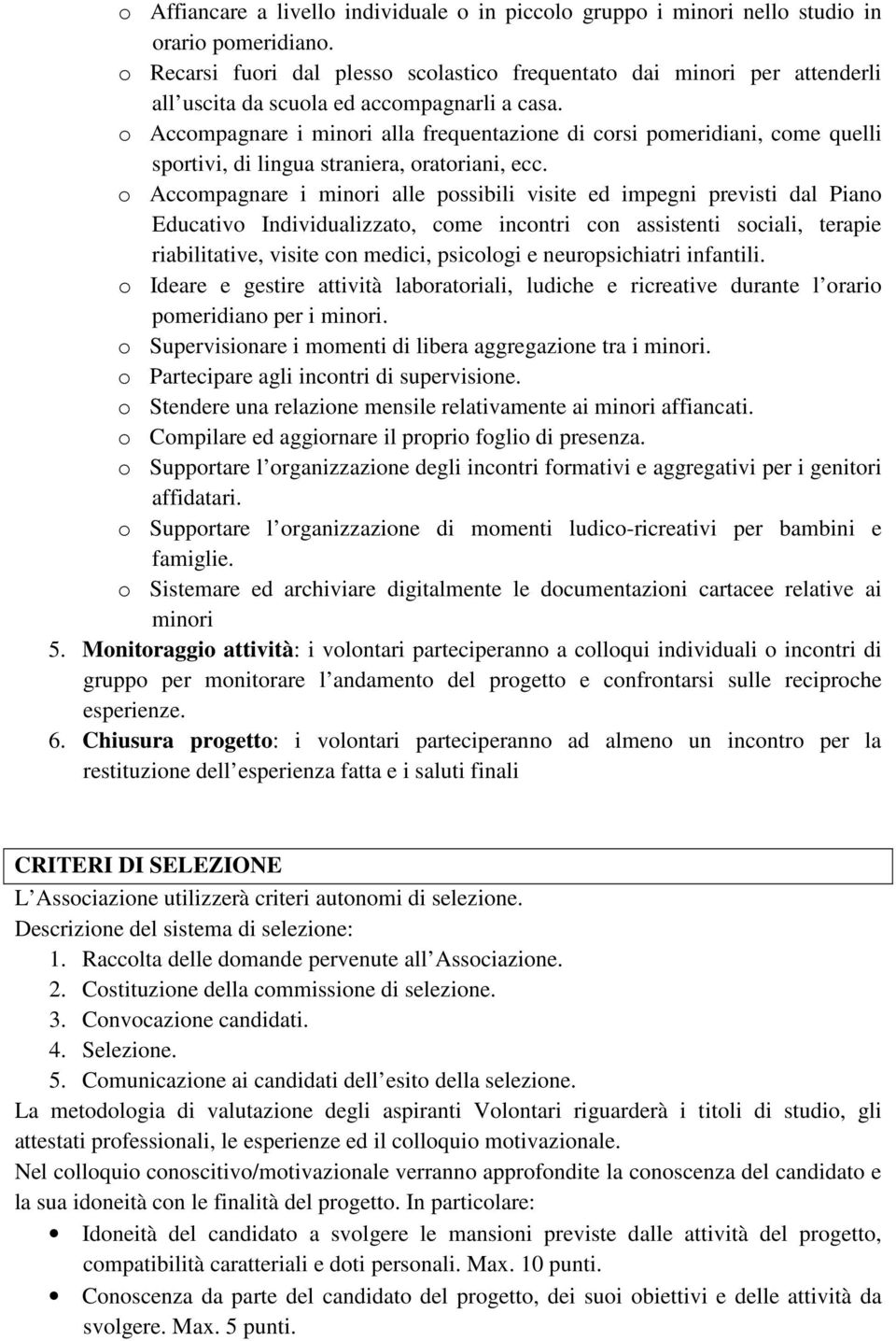 o Accompagnare i minori alla frequentazione di corsi pomeridiani, come quelli sportivi, di lingua straniera, oratoriani, ecc.