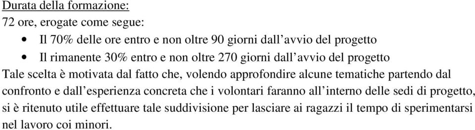 approfondire alcune tematiche partendo dal confronto e dall esperienza concreta che i volontari faranno all interno delle