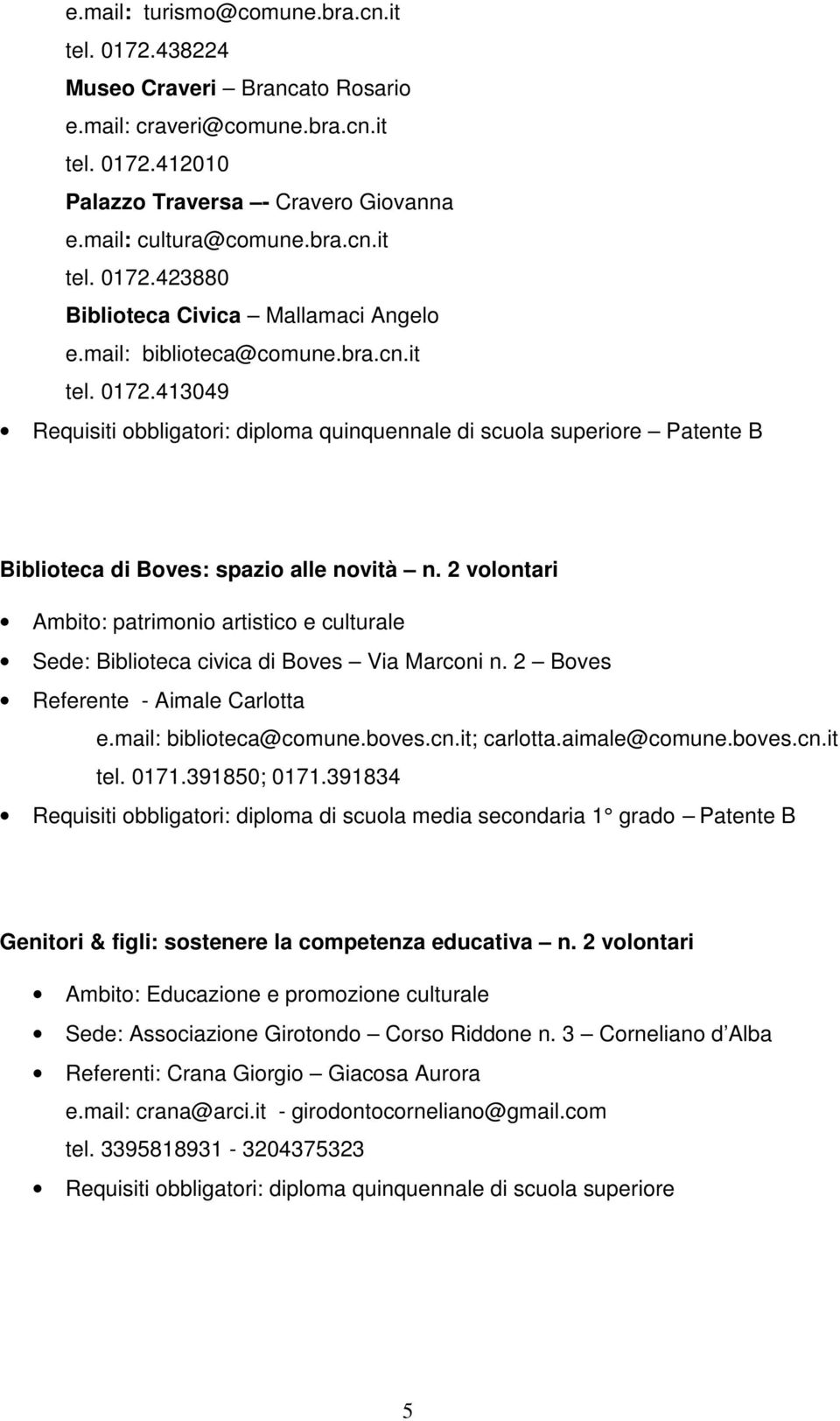 2 Boves Referente - Aimale Carlotta e.mail: biblioteca@comune.boves.cn.it; carlotta.aimale@comune.boves.cn.it tel. 0171.391850; 0171.