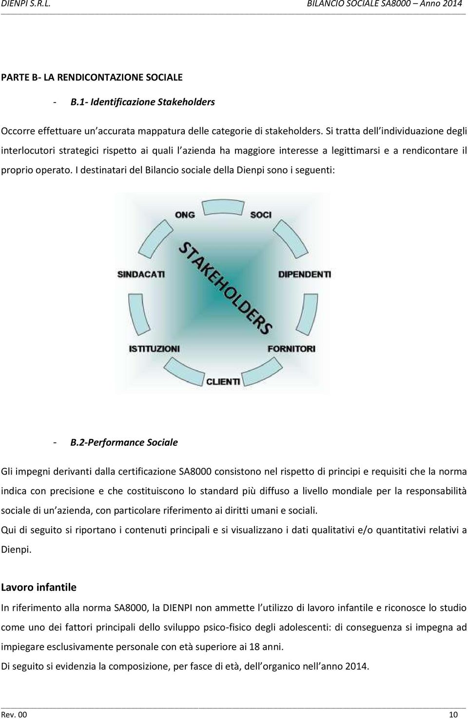 I destinatari del Bilancio sociale della Dienpi sono i seguenti: - B.