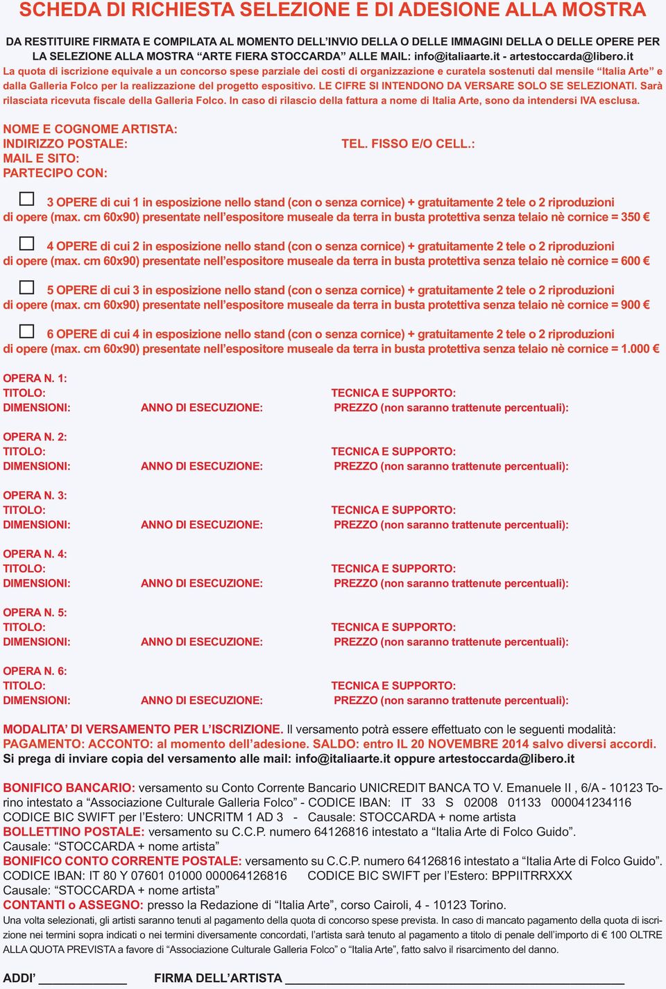 it La quota di iscrizione equivale a un concorso spese parziale dei costi di organizzazione e curatela sostenuti dal mensile Italia Arte e dalla Galleria Folco per la realizzazione del progetto