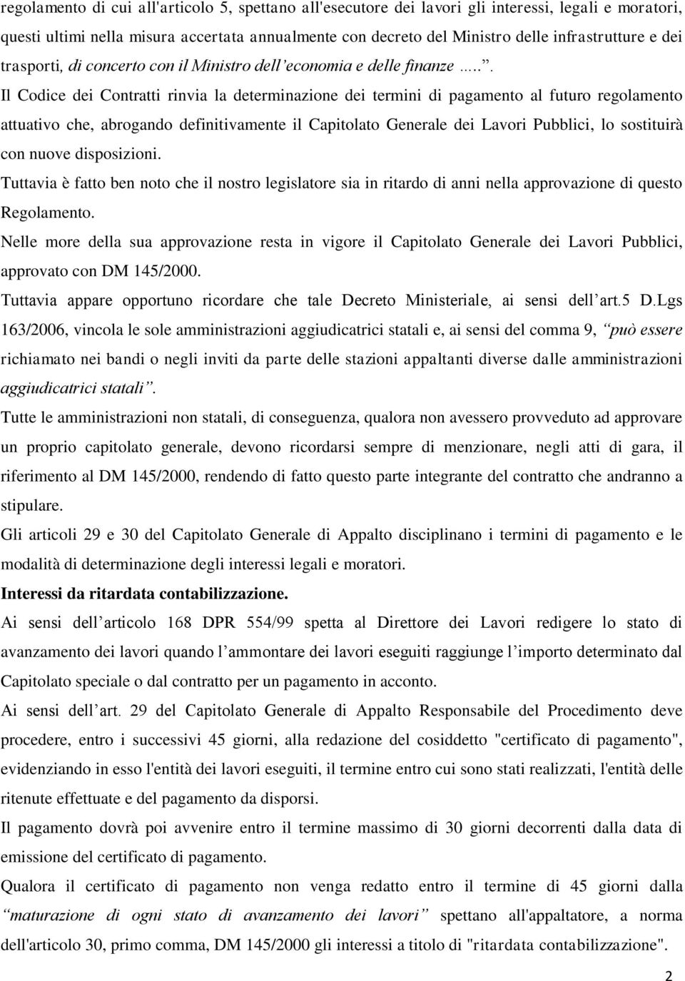 .. Il Codice dei Contratti rinvia la determinazione dei termini di pagamento al futuro regolamento attuativo che, abrogando definitivamente il Capitolato Generale dei Lavori Pubblici, lo sostituirà