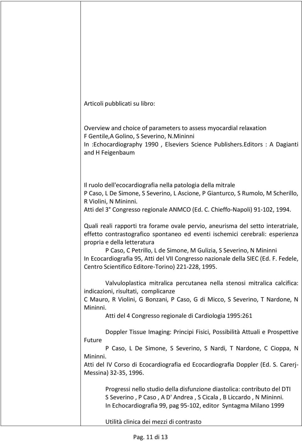 Atti del 3 Congresso regionale ANMCO (Ed. C. Chieffo-Napoli) 91-102, 1994.