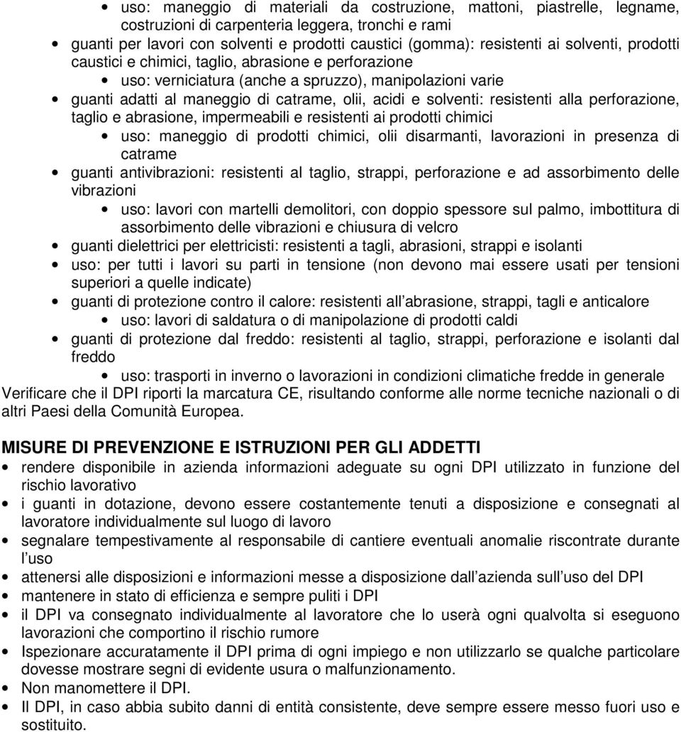 resistenti alla perforazione, taglio e abrasione, impermeabili e resistenti ai prodotti chimici uso: maneggio di prodotti chimici, olii disarmanti, lavorazioni in presenza di catrame guanti