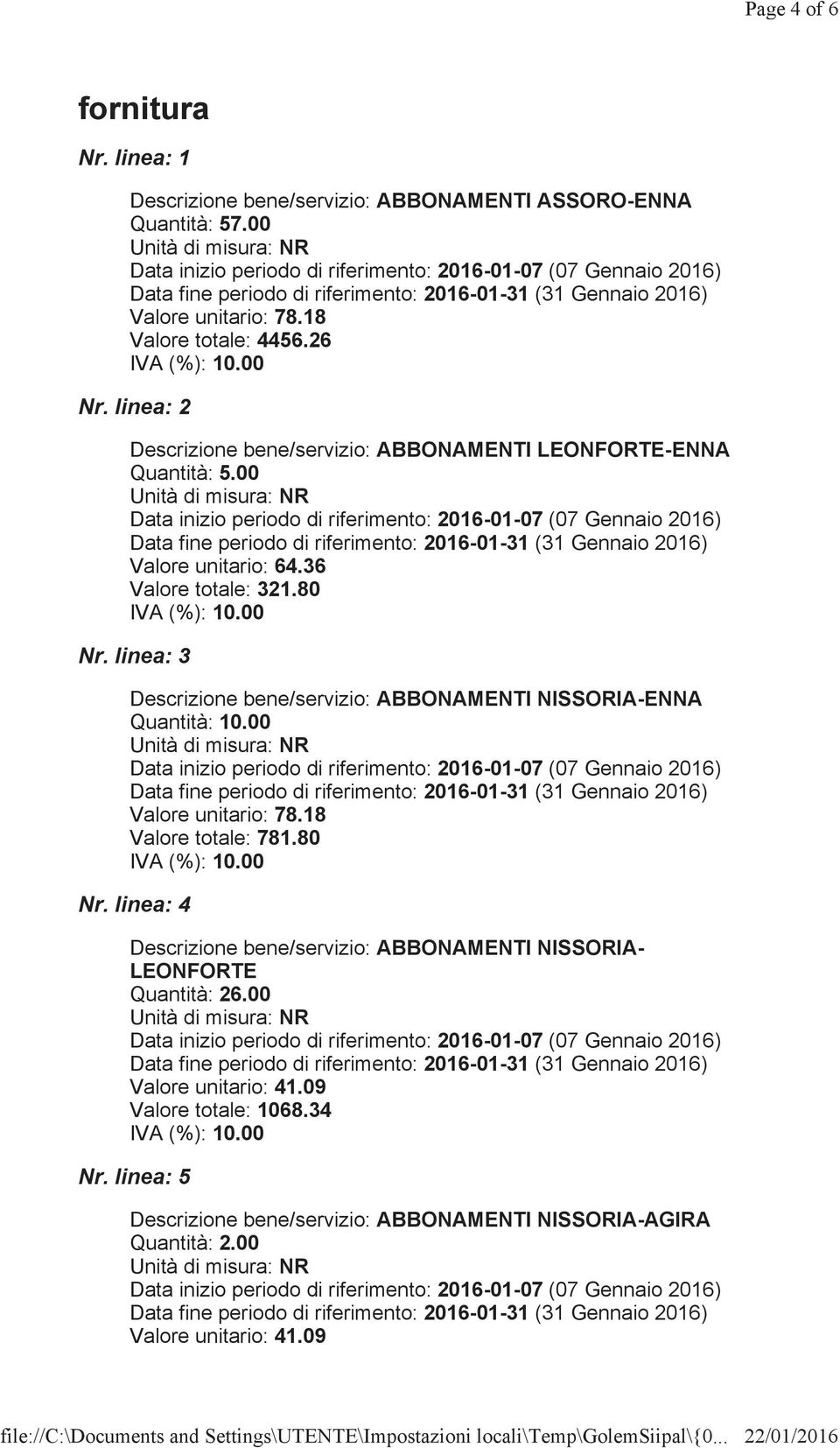 linea: 3 Descrizione bene/servizio: ABBONAMENTI NISSORIA-ENNA Quantità: 10.00 Valore totale: 781.80 Nr.