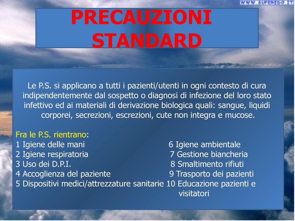 si applicano a tutti i pazienti/utenti in ogni contesto di cura indipendentemente dal sospetto o diagnosi di infezione del loro stato infettivo