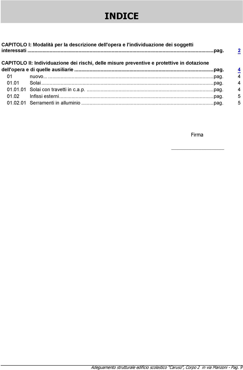 ausiliarie...pag. 4 01 nuovo......pag. 4 01.01 Solai...pag. 4 01.01.01 Solai con travetti in c.a.p....pag. 4 01.02 Infissi esterni.