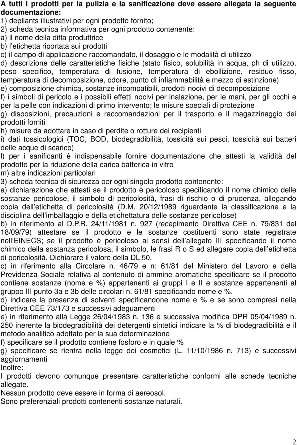 caratteristiche fisiche (stato fisico, solubilità in acqua, ph di utilizzo, peso specifico, temperatura di fusione, temperatura di ebollizione, residuo fisso, temperatura di decomposizione, odore,