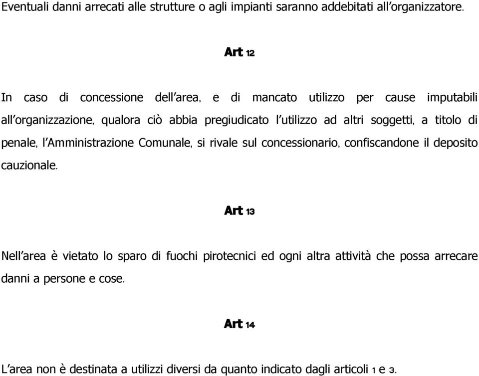 ad altri soggetti, a titolo di penale, l Amministrazione Comunale, si rivale sul concessionario, confiscandone il deposito cauzionale.