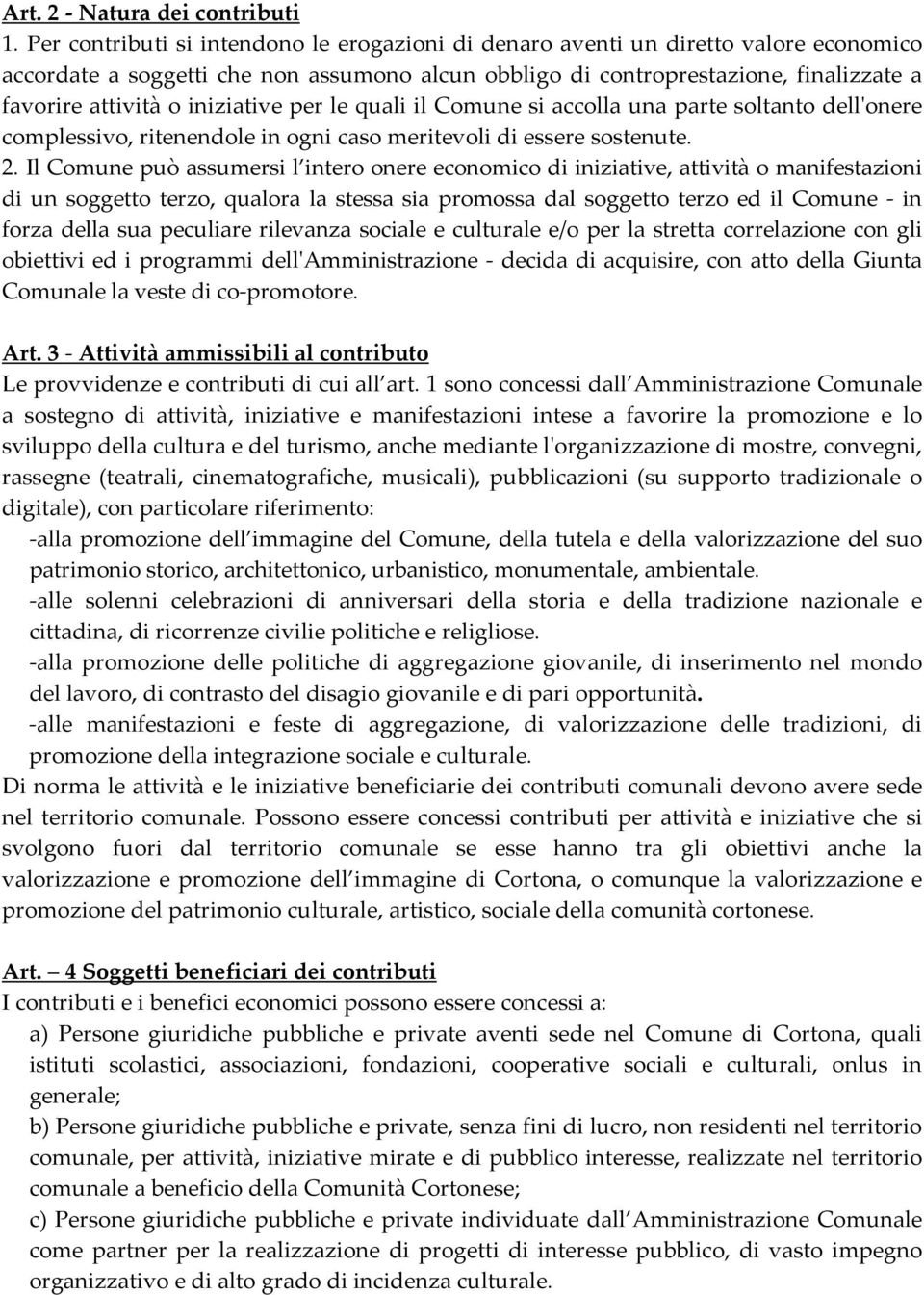 iniziative per le quali il Comune si accolla una parte soltanto dell'onere complessivo, ritenendole in ogni caso meritevoli di essere sostenute. 2.