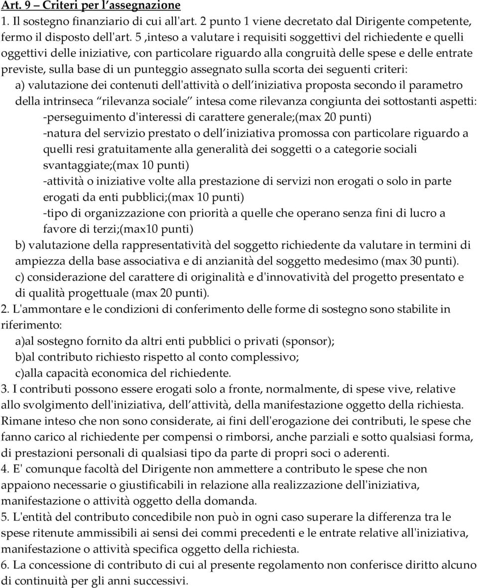 punteggio assegnato sulla scorta dei seguenti criteri: a) valutazione dei contenuti dell'attività o dell iniziativa proposta secondo il parametro della intrinseca rilevanza sociale intesa come