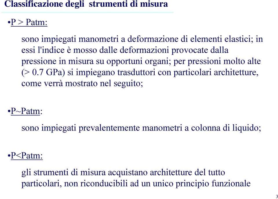 7 GPa) si impiegano trasduttori con particolari architetture, come verrà mostrato nel seguito; P~Patm: sono impiegati prevalentemente