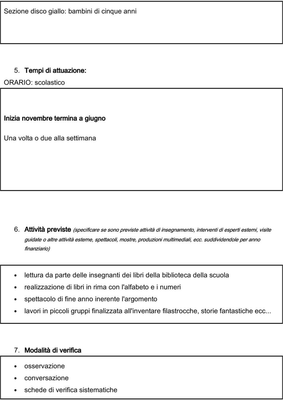 mostre, previste produzioni attività di insegnamento, multimediali, ecc. interventi suddividendole di esperti per esterni, anno visite 6.