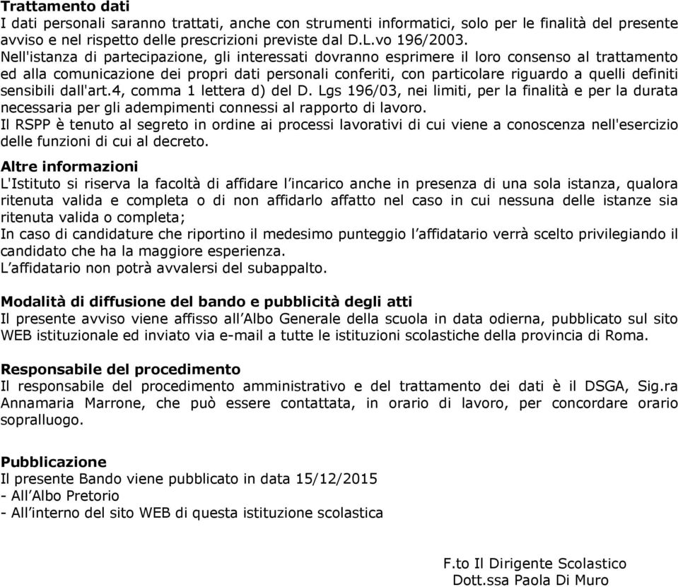 definiti sensibili dall'art.4, comma 1 lettera d) del D. Lgs 196/03, nei limiti, per la finalità e per la durata necessaria per gli adempimenti connessi al rapporto di lavoro.