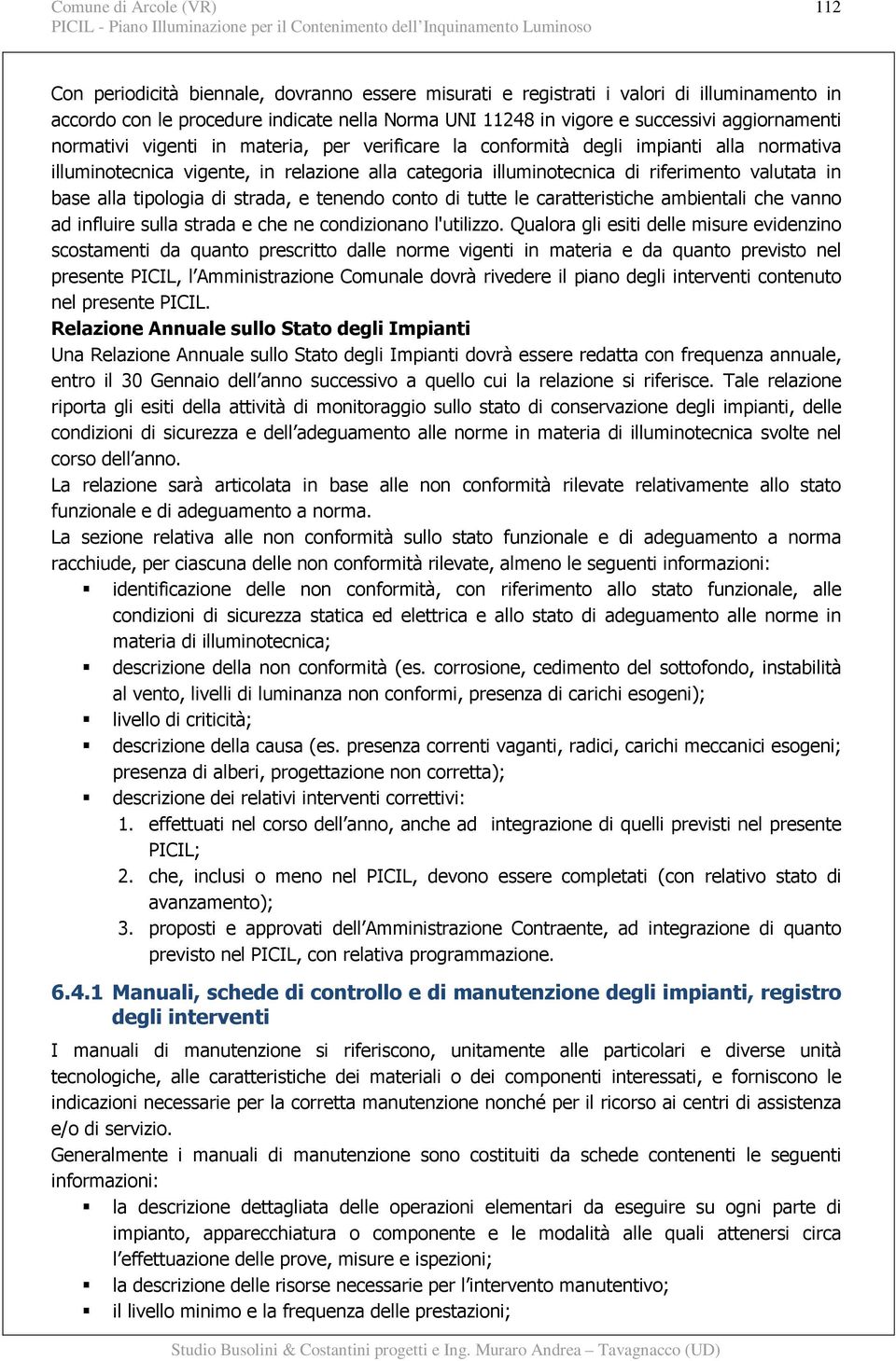 strada, e tenendo conto di tutte le caratteristiche ambientali che vanno ad influire sulla strada e che ne condizionano l'utilizzo.