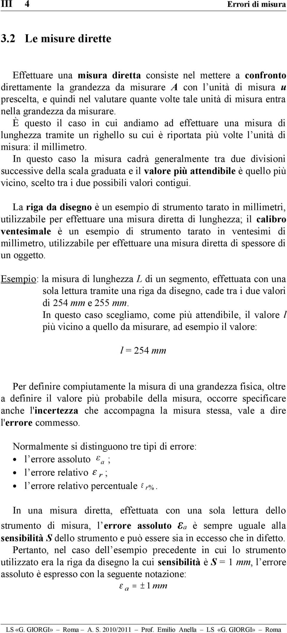 unità di misura entra nella grandezza da misurare.