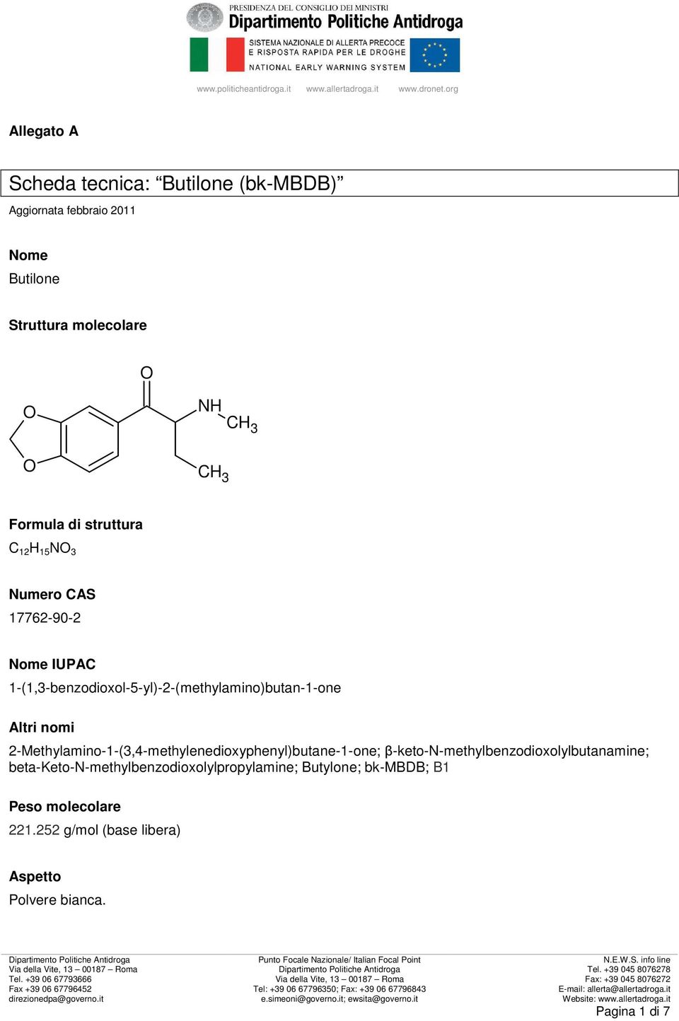 1-(1,3-benzodioxol-5-yl)-2-(methylamino)butan-1-one Altri nomi 2-Methylamino-1-(3,4-methylenedioxyphenyl)butane-1-one; β-keto-n-methylbenzodioxolylbutanamine;