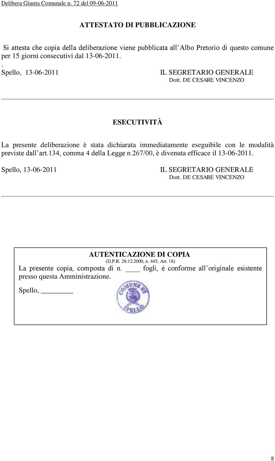 DE CESARE VINCENZO ESECUTIVITÀ La presente deliberazione è stata dichiarata immediatamente eseguibile con le modalità previste dall art.