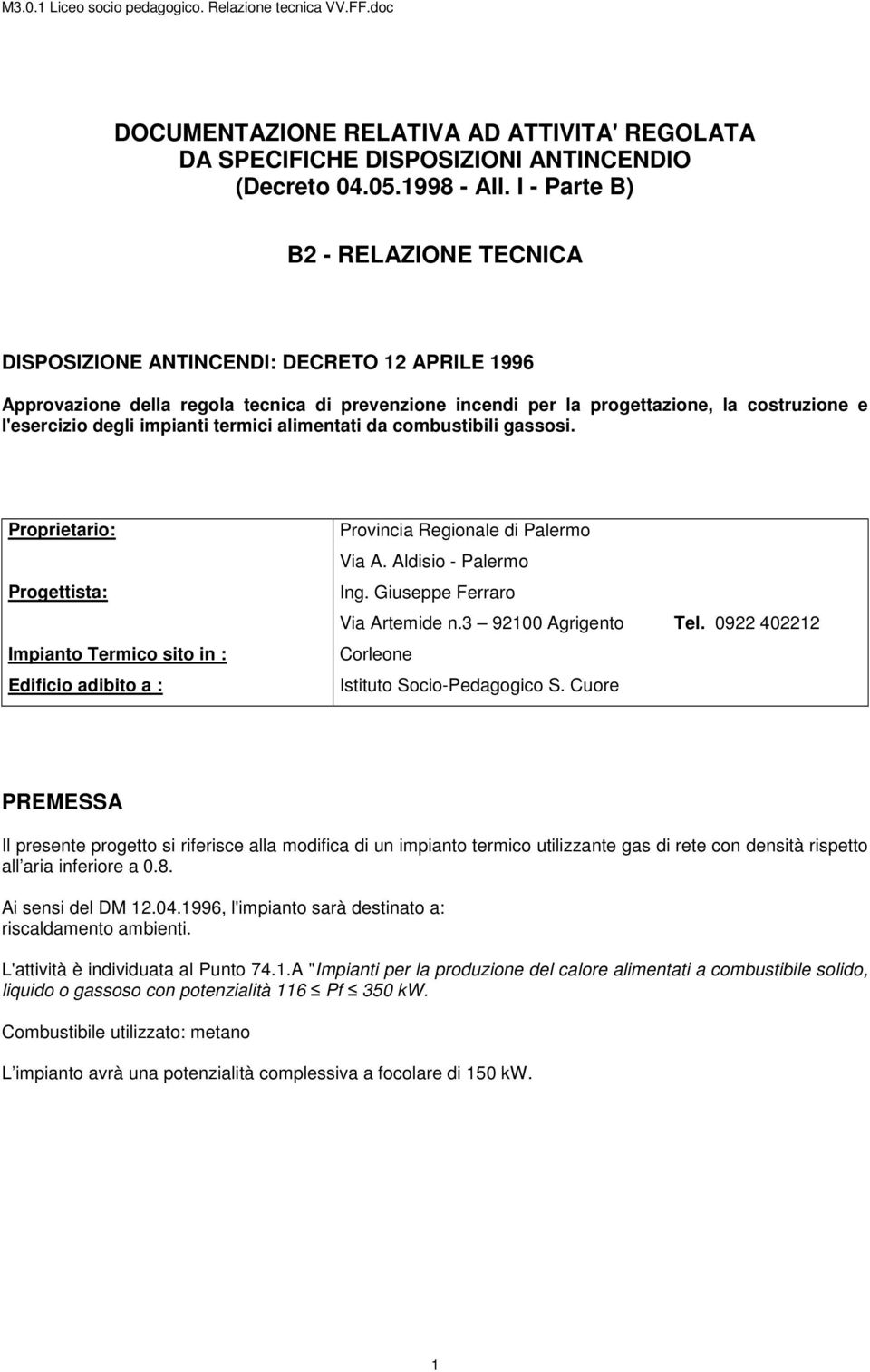 impianti termici alimentati da combustibili gassosi. Proprietario: Progettista: Impianto Termico sito in : Edificio adibito a : Provincia Regionale di Palermo Via A. Aldisio - Palermo Ing.