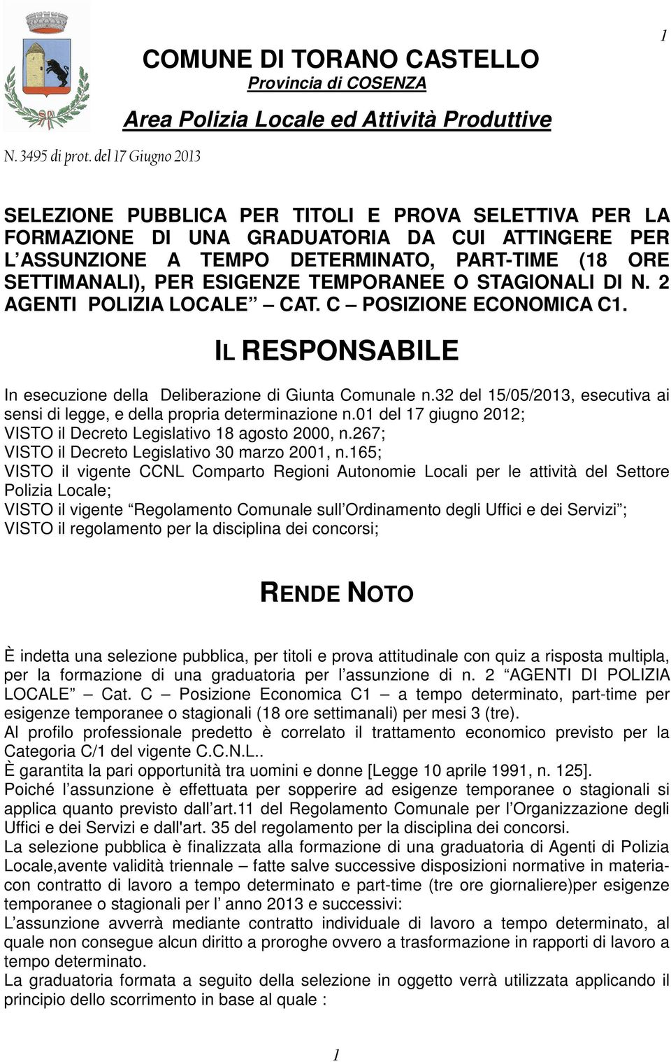 ESIGENZE TEMPORANEE O STAGIONALI DI N. 2 AGENTI POLIZIA LOCALE CAT. C POSIZIONE ECONOMICA C1. IL RESPONSABILE In esecuzione della Deliberazione di Giunta Comunale n.