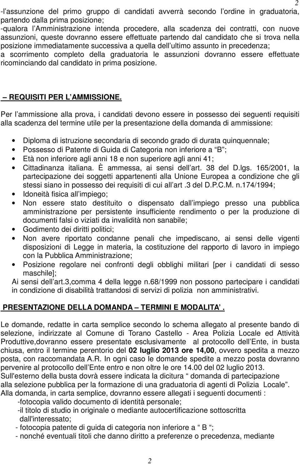 della graduatoria le assunzioni dovranno essere effettuate ricominciando dal candidato in prima posizione. REQUISITI PER L AMMISSIONE.