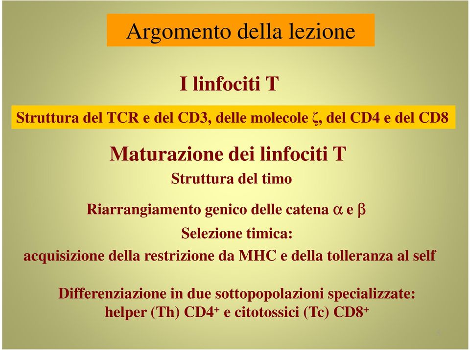 α e β Selezione timica: acquisizione della restrizione da MHC e della tolleranza al self