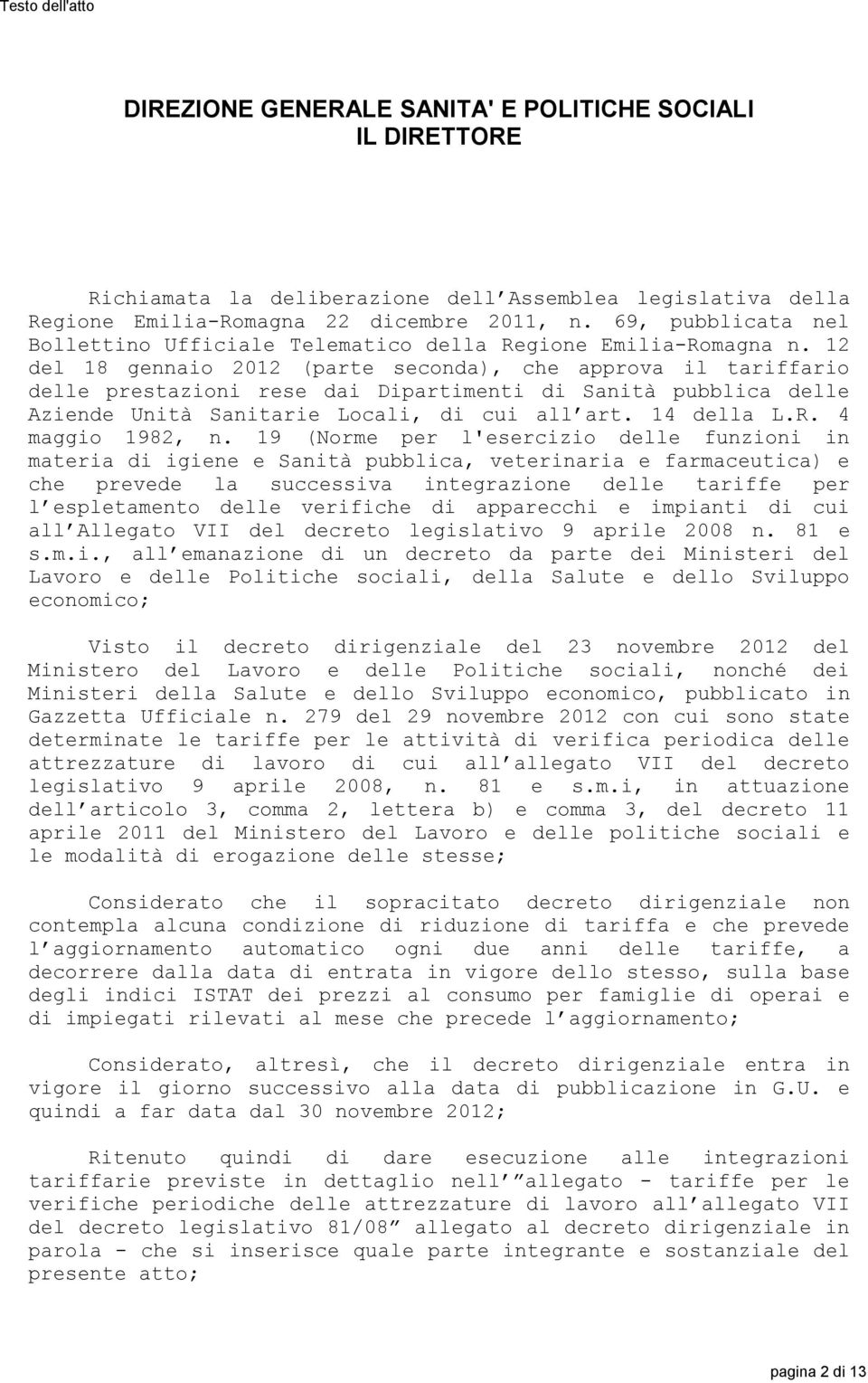 12 del 18 gennaio 2012 (parte seconda), che approva il tariffario delle prestazioni rese dai Dipartimenti di Sanità pubblica delle Aziende Unità Sanitarie Locali, di cui all art. 14 della L.R.