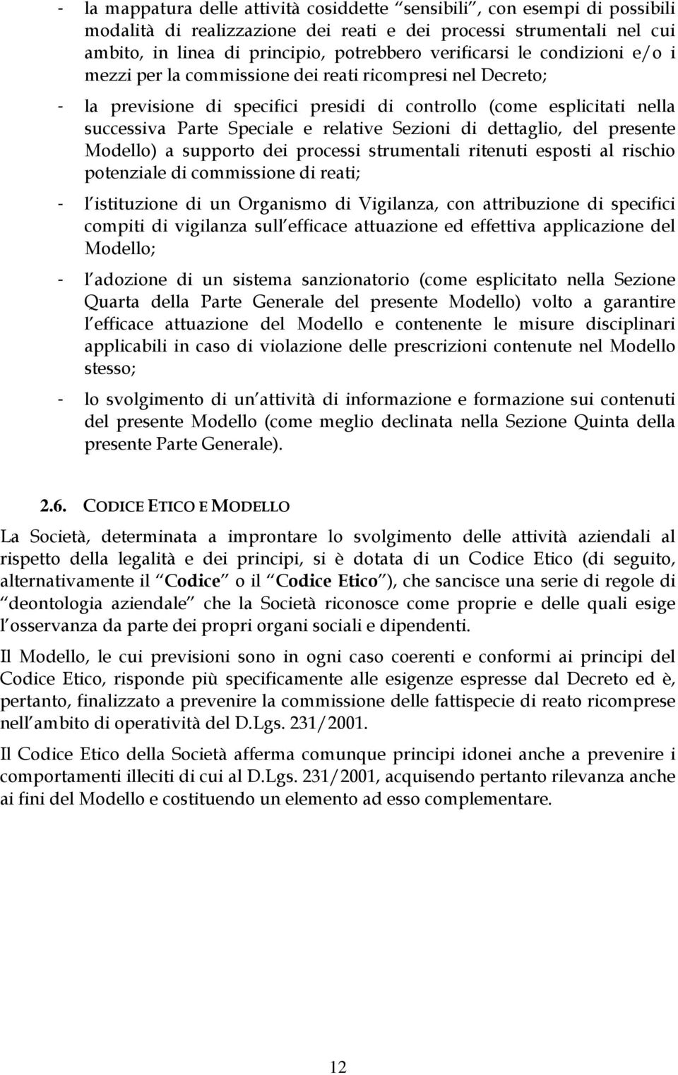 relative Sezioni di dettaglio, del presente Modello) a supporto dei processi strumentali ritenuti esposti al rischio potenziale di commissione di reati; - l istituzione di un Organismo di Vigilanza,