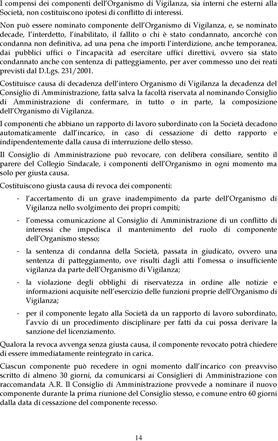 pena che importi l interdizione, anche temporanea, dai pubblici uffici o l incapacità ad esercitare uffici direttivi, ovvero sia stato condannato anche con sentenza di patteggiamento, per aver