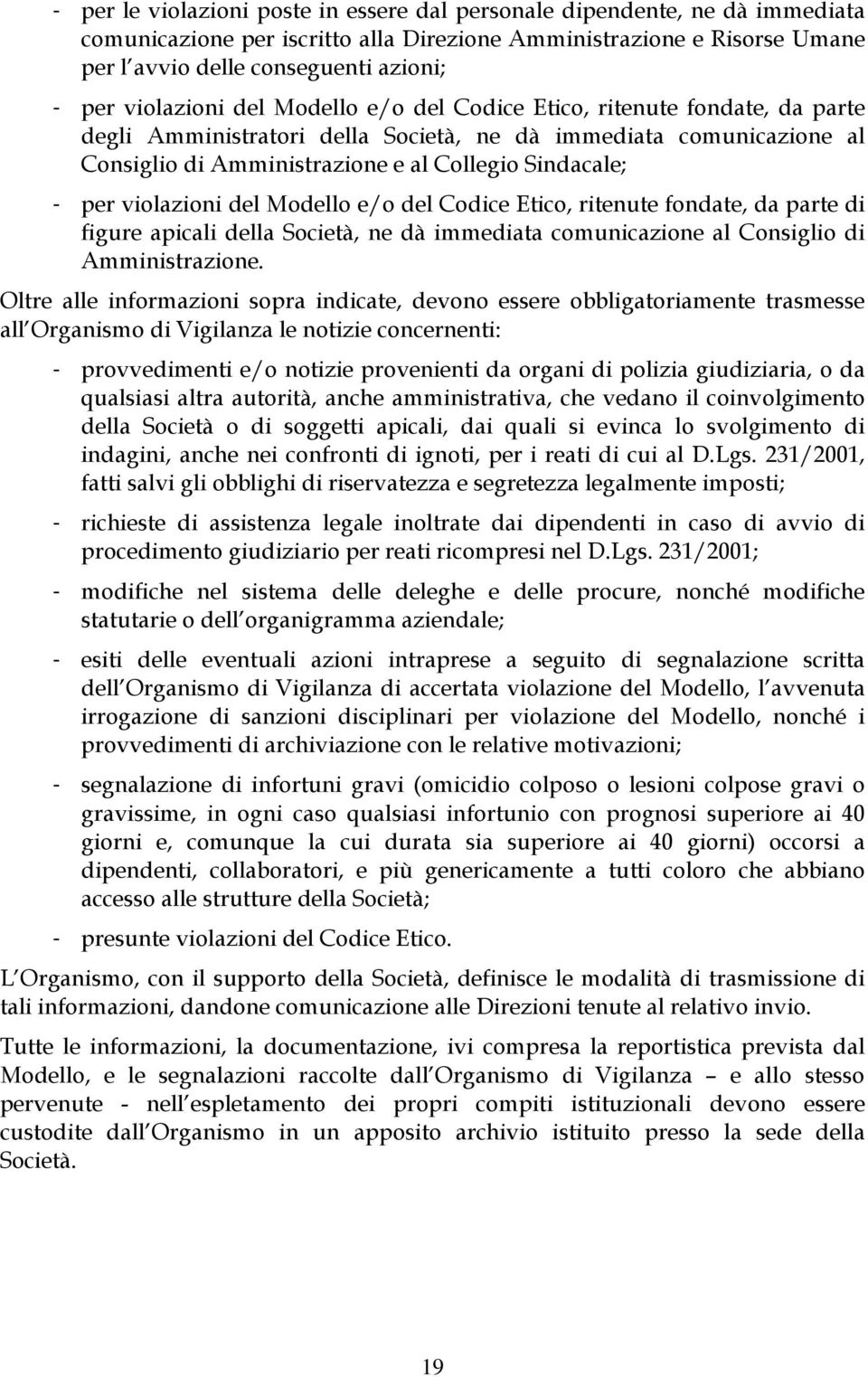 per violazioni del Modello e/o del Codice Etico, ritenute fondate, da parte di figure apicali della Società, ne dà immediata comunicazione al Consiglio di Amministrazione.