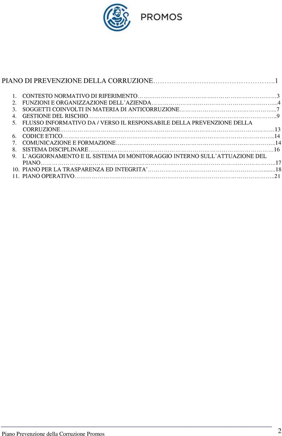 FLUSSO INFORMATIVO DA / VERSO IL RESPONSABILE DELLA PREVENZIONE DELLA CORRUZIONE 13 6. CODICE ETICO..14 7. COMUNICAZIONE E FORMAZIONE.