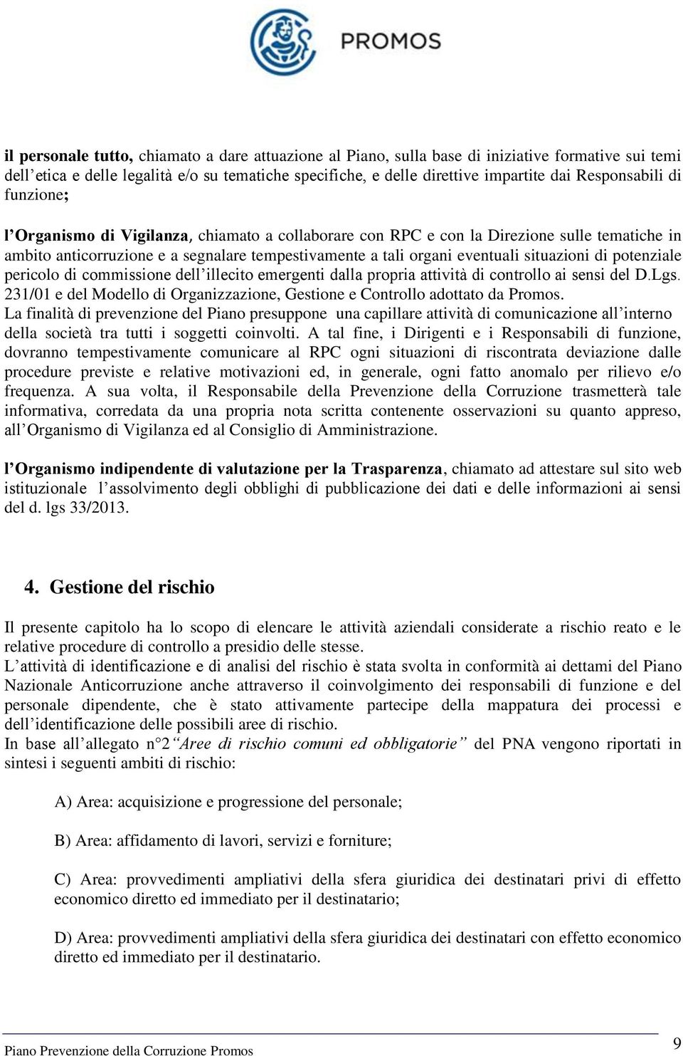 situazioni di potenziale pericolo di commissione dell illecito emergenti dalla propria attività di controllo ai sensi del D.Lgs.