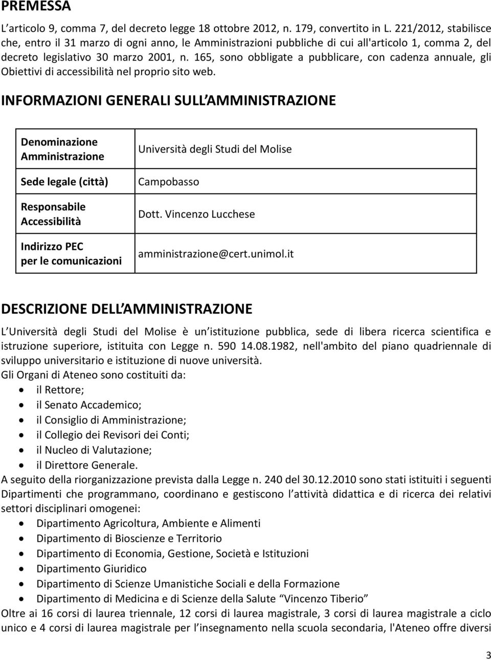 165, sono obbligate a pubblicare, con cadenza annuale, gli Obiettivi di accessibilità nel proprio sito web.