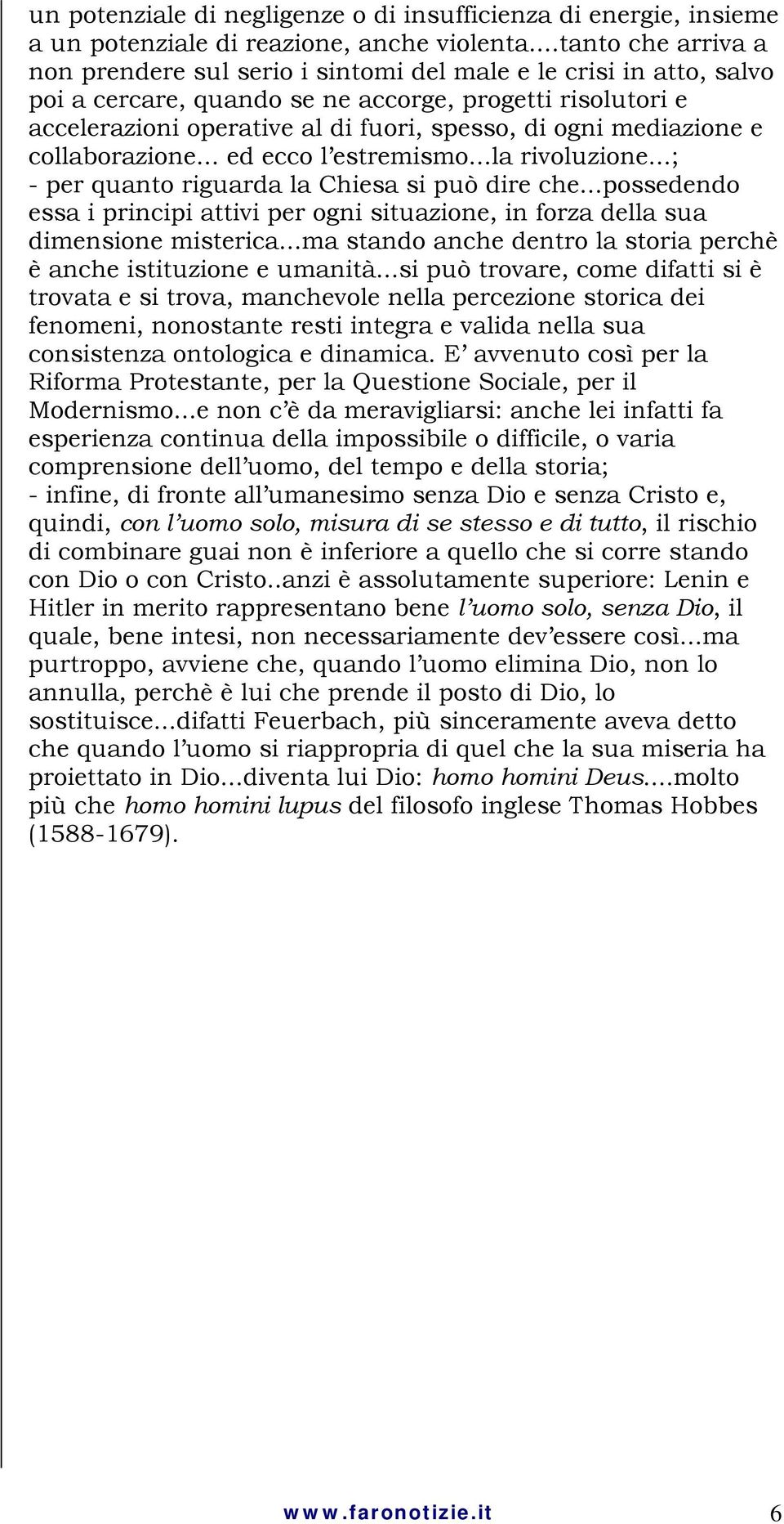 ogni mediazione e collaborazione... ed ecco l estremismo...la rivoluzione...; - per quanto riguarda la Chiesa si può dire che.