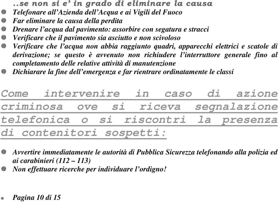 l interruttore generale fino al completamento delle relative attività di manutenzione Dichiarare la fine dell emergenza e far rientrare ordinatamente le classi Come intervenire in caso di azione