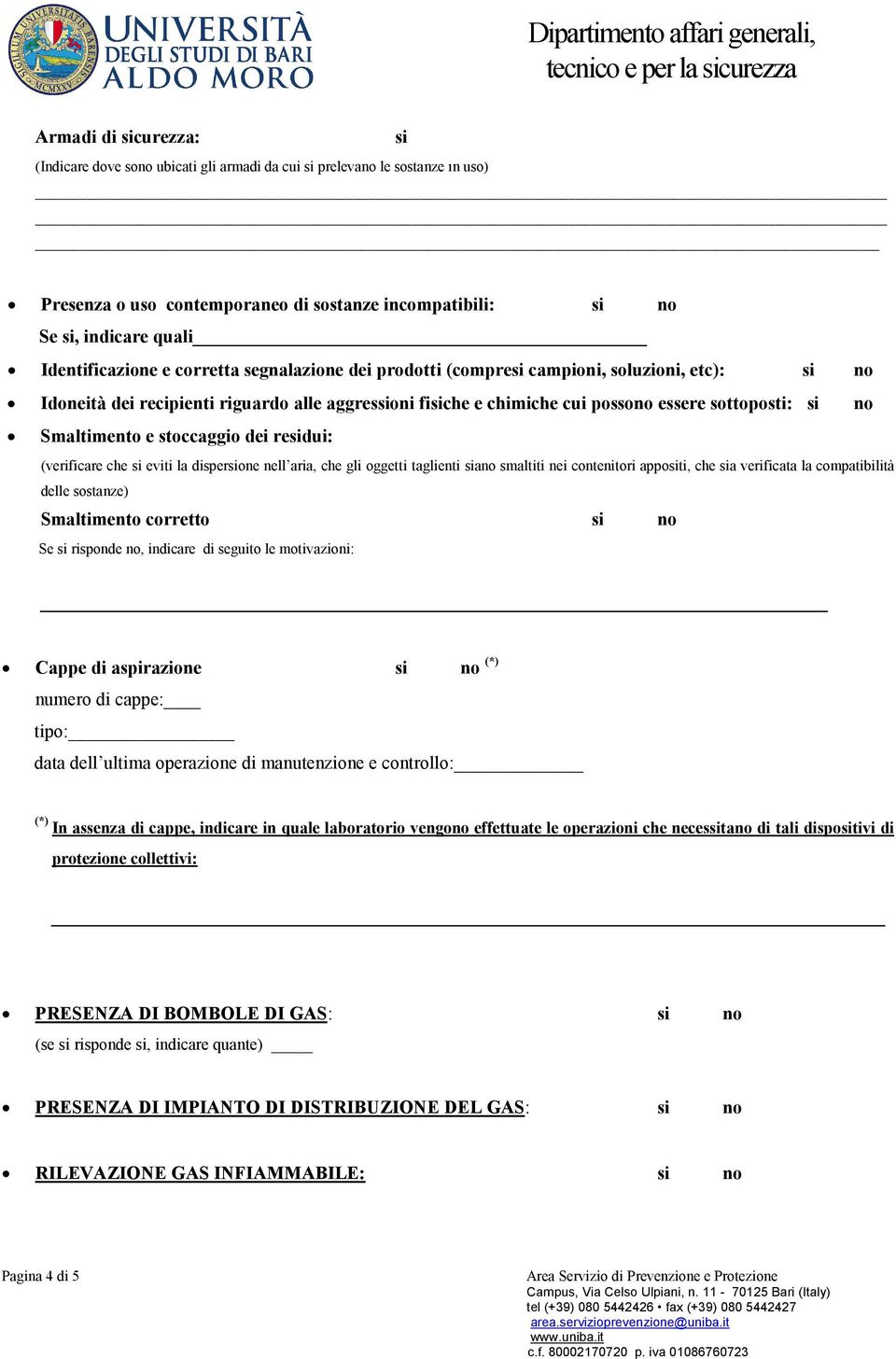 no Smaltimento e stoccaggio dei residui: (verificare che si eviti la dispersione nell aria, che gli oggetti taglienti siano smaltiti nei contenitori appositi, che sia verificata la compatibilità