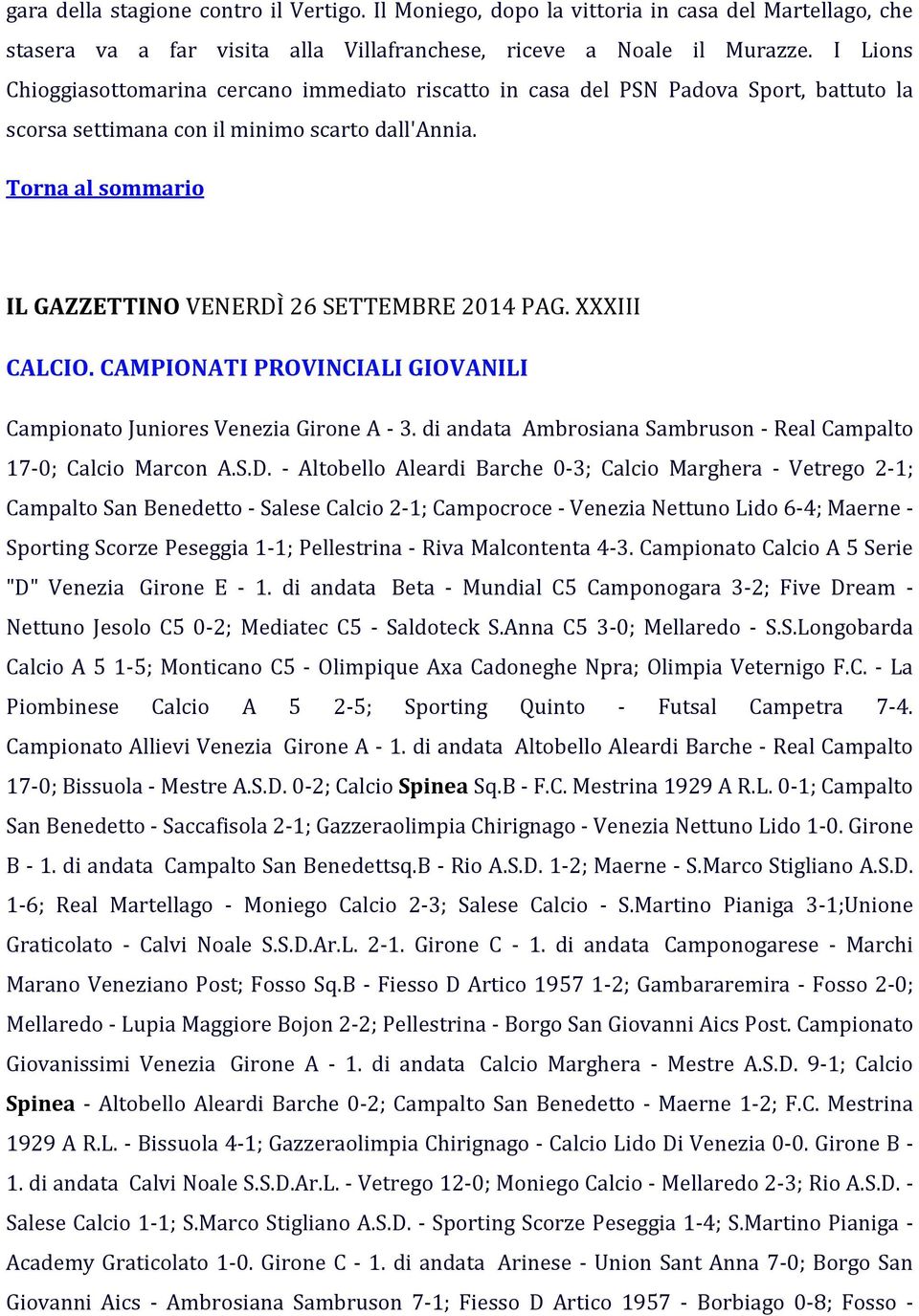 XXXIII CALCIO. CAMPIONATI PROVINCIALI GIOVANILI Campionato Juniores Venezia Girone A - 3. di andata Ambrosiana Sambruson - Real Campalto 17-0; Calcio Marcon A.S.D.
