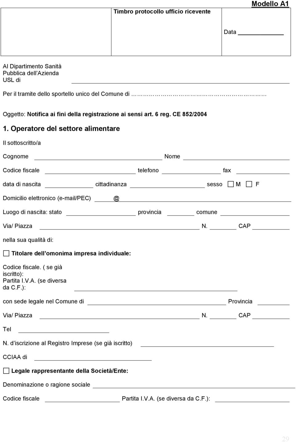 Operatore del settore alimentare Il sottoscritto/a Cognome Nome Codice fiscale telefono fax data di nascita cittadinanza sesso M F Domicilio elettronico (e-mail/pec) @ Luogo di nascita: stato