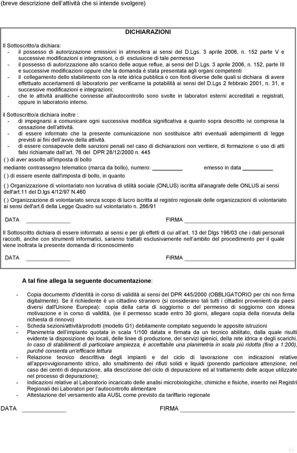 152, parte III e successive modificazioni oppure che la domanda è stata presentata agli organi competenti - il collegamento dello stabilimento con la rete idrica pubblica o con fonti diverse delle