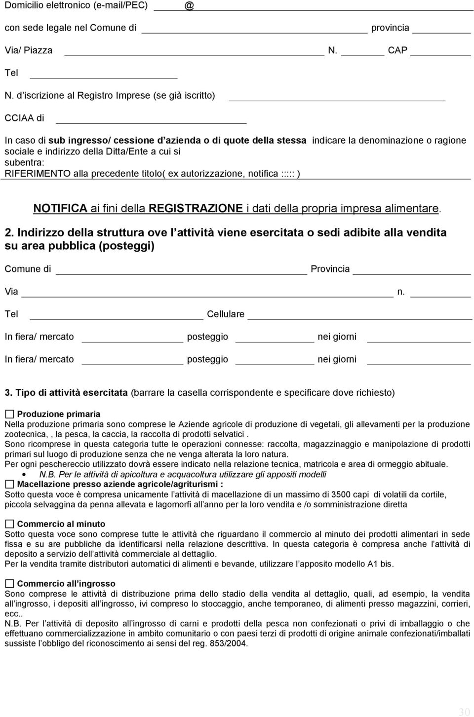 Ditta/Ente a cui si subentra: RIFERIMENTO alla precedente titolo( ex autorizzazione, notifica ::::: ) NOTIFICA ai fini della REGISTRAZIONE i dati della propria impresa alimentare. 2.