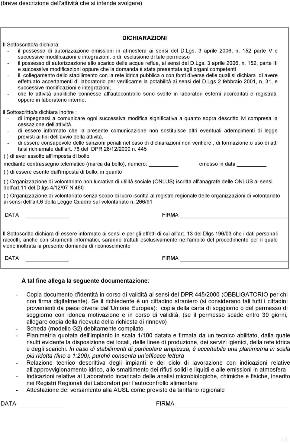 152, parte III e successive modificazioni oppure che la domanda è stata presentata agli organi competenti - il collegamento dello stabilimento con la rete idrica pubblica o con fonti diverse delle