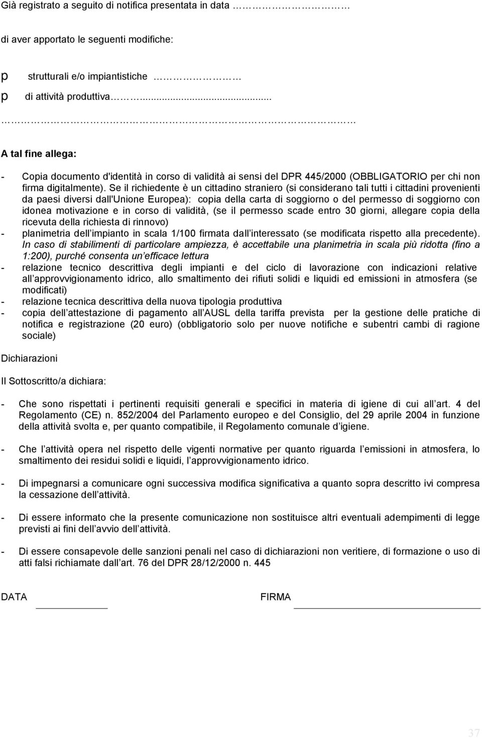 Se il richiedente è un cittadino straniero (si considerano tali tutti i cittadini provenienti da paesi diversi dall'unione Europea): copia della carta di soggiorno o del permesso di soggiorno con