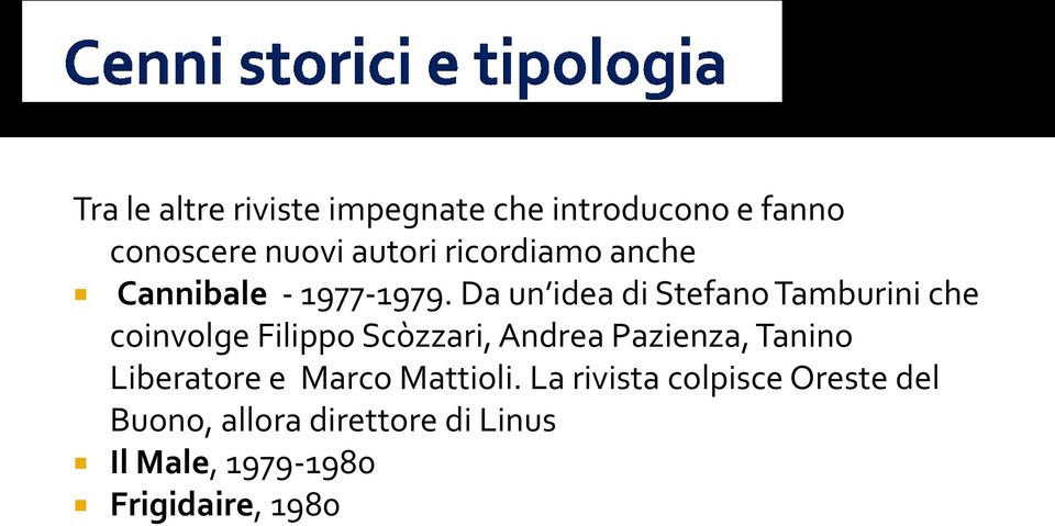 Da un idea di Stefano Tamburini che coinvolge Filippo Scòzzari, Andrea Pazienza,